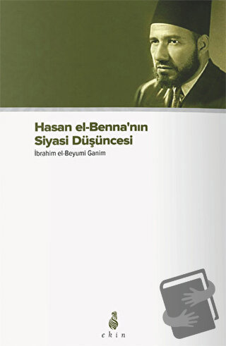 Hasan el-Benna’nın Siyasi Düşüncesi - İbrahim el-Beyyumi Ganim - Ekin 