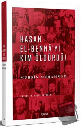 Hasan El-Benna'yı Kim Öldürdü! - Muhsin Muhammed - İşaret Yayınları - 