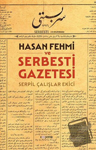 Hasan Fehmi ve Serbesti Gazetesi - Serpil Çalışlar Ekici - Kopernik Ki