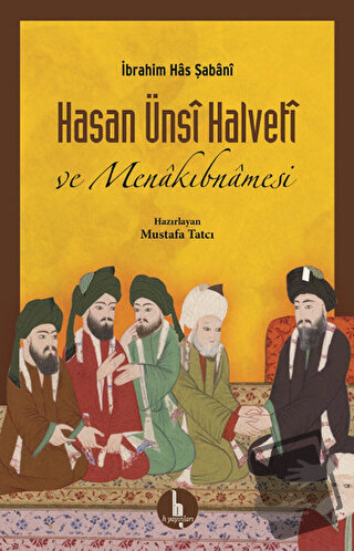 Hasan Ünsi Halveti ve Menakıbnamesi - İbrahim Has Şabani - H Yayınları