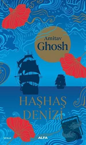 Haşhaş Denizi - Amitav Ghosh - Alfa Yayınları - Fiyatı - Yorumları - S