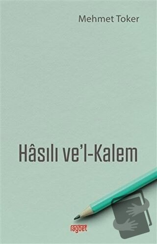 Hasılı Ve'l-Kalem - Mehmet Toker - Rağbet Yayınları - Fiyatı - Yorumla