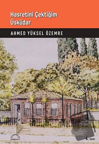 Hasretini Çektiğim Üsküdar - Ahmed Yüksel Özemre - Kubbealtı Neşriyatı