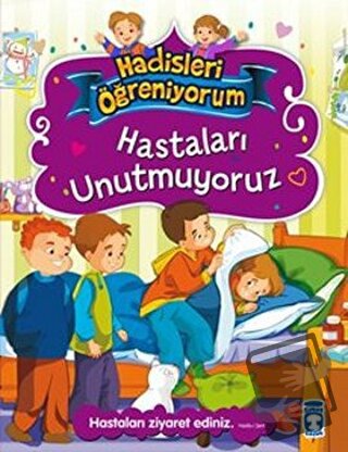 Hastaları Unutmuyoruz - Hadisleri Öğreniyorum - Nur Kutlu - Timaş Çocu