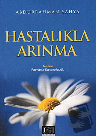 Hastalıkla Arınma - Abdurrahman Yahya - Özgü Yayıncılık - Fiyatı - Yor