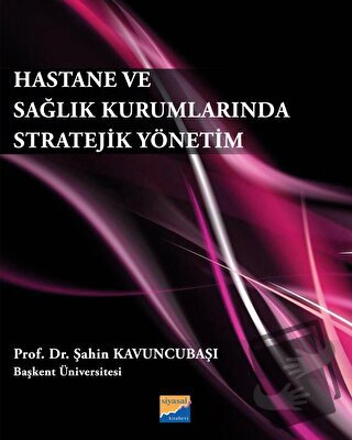 Hastane ve Sağlık Kurumlarında Stratejik Yönetim - Şahin Kavuncubaşı -