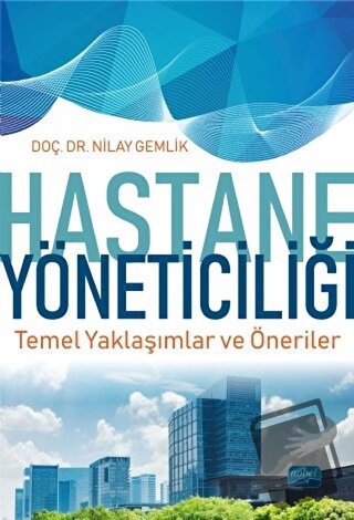 Hastane Yöneticiliği - Nilay Gemlik - Nobel Akademik Yayıncılık - Fiya