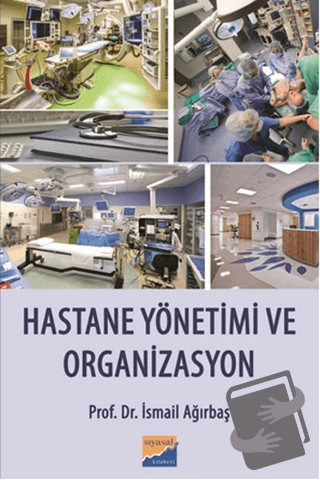 Hastane Yönetimi ve Organizasyon - İsmail Ağırbaş - Siyasal Kitabevi -