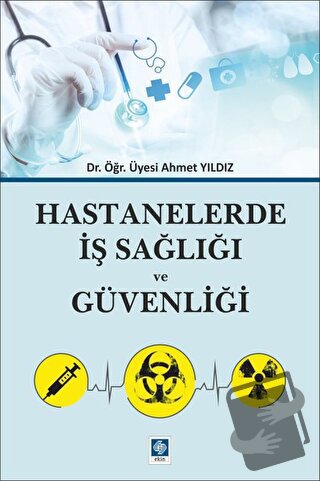 Hastanelerde İş Sağlığı ve Güvenliği - Ahmet Yıldız - Ekin Basım Yayın