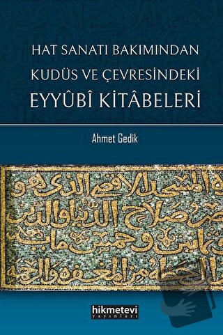 Hat Sanatı Bakımından Kudüs ve Çevresindeki Eyyubi Kitabeleri - Ahmet 