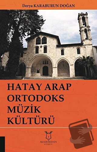 Hatay Arap Ortodoks Müzik Kültürü - Derya Karaburun Doğan - Akademisye