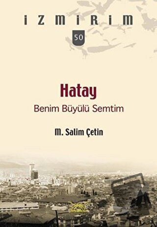 Hatay Benim Büyülü Semtim - M. Salim Çetin - Heyamola Yayınları - Fiya