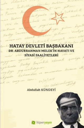 Hatay Devleti Başbakanı Dr. Abdurrahman Melek’in Hayatı ve Siyasi Faal