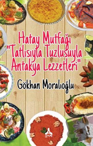 Hatay Mutfağı Tatlısıyla Tuzlusuyla Antakya Lezzetleri - Gökhan Moralı