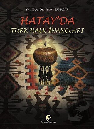 Hatay'da Türk Halk İnançları - Sedat Bahadır - Pamiray Yayınları - Fiy