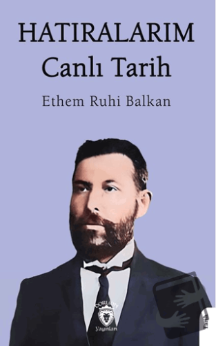 Hatıralarım Canlı Tarih - Ethem Ruhi Balkan - Dorlion Yayınları - Fiya