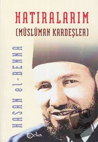 Hatıralarım (Ciltli) - Hasan El-Benna - Beka Yayınları - Fiyatı - Yoru