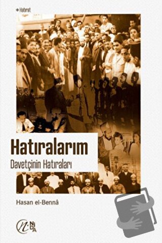 Hatıralarım - Davetçinin Hatıraları - Hasan El-Benna - Nida Yayınları 