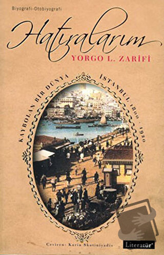 Hatıralarım Kaybolan Bir Dünya İstanbul 1800-1920 - Yorgo L. Zarifi - 