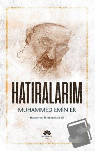 Hatıralarım- Muhammed Emin Er - İbrahim Halil Er - Mevsimler Kitap - F