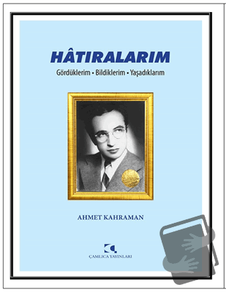 Hatıralarım - Ahmet Kahraman - Çamlıca Yayınları - Fiyatı - Yorumları 