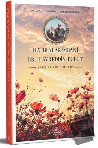 Hatıralarımdaki Dr. Hayreddin Bulut - Sare Kurucu Bulut - Erguvan Yayı