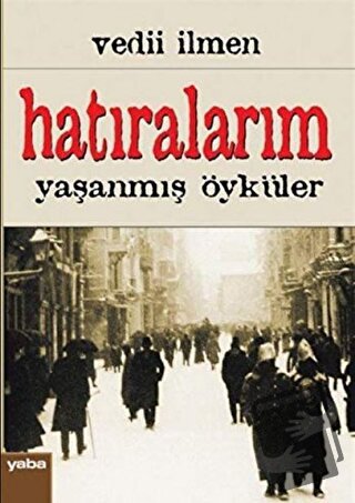 Hatıralarım - Vedii İlmen - Yaba Yayınları - Fiyatı - Yorumları - Satı