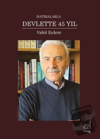 Hatıralarla Devlette 45 Yıl (Ciltli) - Vahit Erdem - Boğaziçi Yayınlar