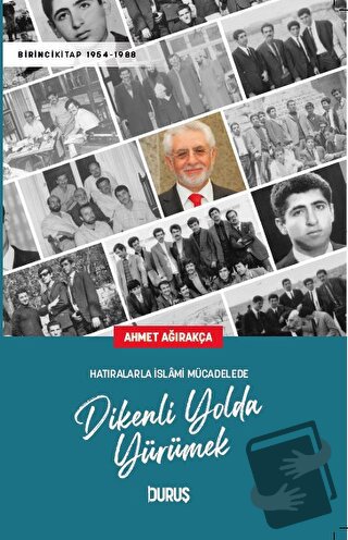 Hatıralarla İslami Mücadelede Dikenli Yolda Yürümek - Ahmet Ağırakça -