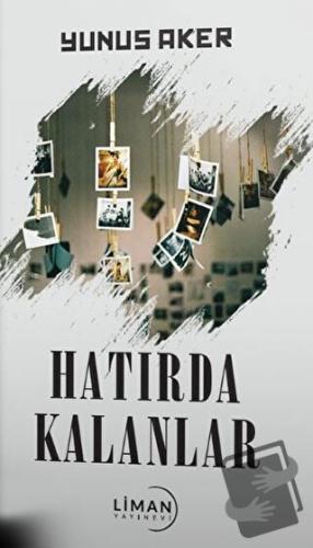 Hatırda Kalanlar - Yunus Aker - Liman Yayınevi - Fiyatı - Yorumları - 