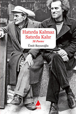 Hatırda Kalmaz Satırda Kalır - 58 Portre - Ümit Bayazoğlu - Aras Yayın