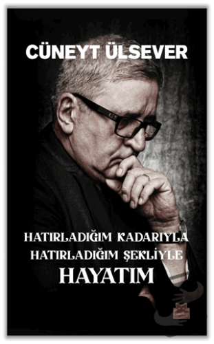 Hatırladığım Kadarıyla Hatırladığım Şekliyle Hayatım - Cüneyt Ülsever 