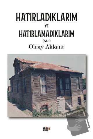 Hatırladıklarım ve Hatırlamadıklarım - Olcay Akkent - Tilki Kitap - Fi