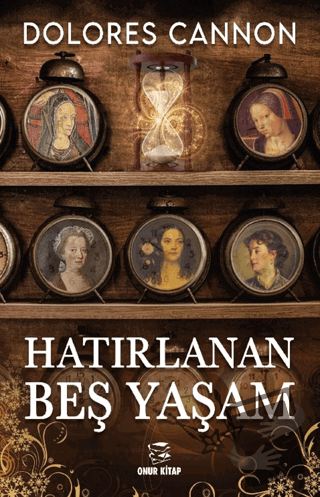 Hatırlanan Beş Yaşam - Dolores Cannon - Onur Kitap - Fiyatı - Yorumlar