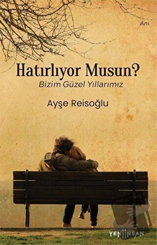 Hatırlıyor Musun? - Ayşe Reisoğlu - Yeni İnsan Yayınevi - Fiyatı - Yor