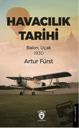 Havacılık Tarihi Balon, Uçak 1930 - Artur Fürst - Dorlion Yayınları - 