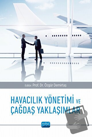 Havacılık Yönetimi ve Çağdaş Yaklaşımlar - Kolektif - Nobel Akademik Y