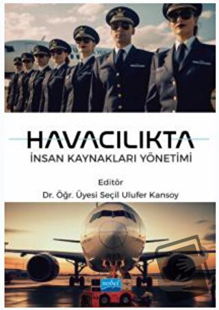 Havacılıkta İnsan Kaynakları Yönetimi - Kolektif - Nobel Akademik Yayı