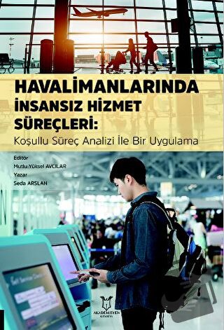 Havalimanlarında İnsansız Hizmet Süreçleri: Koşullu Süreç Analizi ile 