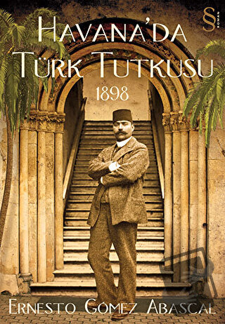 Havana’da Türk Tutkusu 1898 - Ernesto Gomez Abascal - Everest Yayınlar