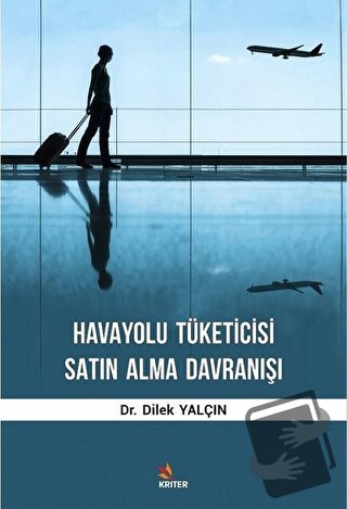 Havayolu Tüketicisi Satın Alma Davranışı (Ciltli) - Dilek Yalçın - Kri