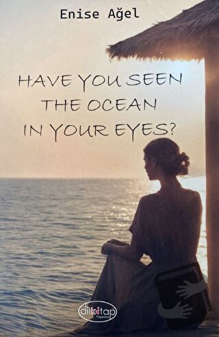 Have You Seen The Ocean In Your Eyes ? - Enise Ağel - Dilkitap Yayınla