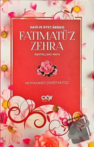 Haya ve İffet Abidesi Fatımatü’z Zehra (r.a) - Muhammed Zahid Mutlu - 