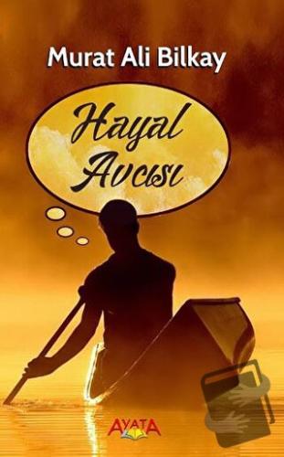 Hayal Avcısı - Murat Ali Bilkay - Ayata Kitap - Fiyatı - Yorumları - S