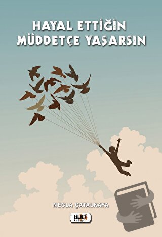 Hayal Ettiğin Müddetçe Yaşarsın - Necla Çatalkaya - Tilki Kitap - Fiya