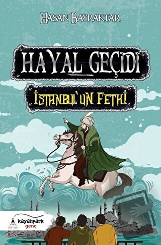 Hayal Geçidi - İstanbul’un Fethi - Hasan Bayraktar - Kayalıpark Çocuk 