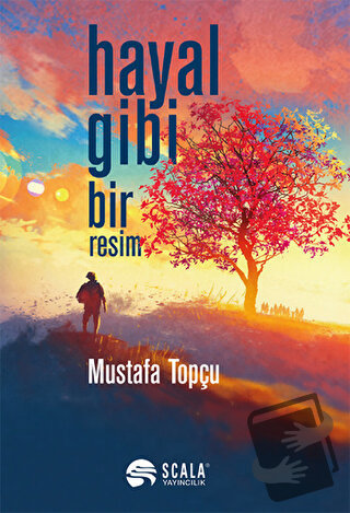 Hayal Gibi Bir Resim - Mustafa Topçu - Scala Yayıncılık - Fiyatı - Yor