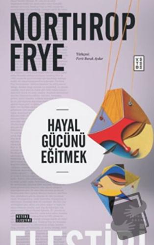 Hayal Gücünü Eğitmek - Northrop Frye - Ketebe Yayınları - Fiyatı - Yor