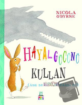 Hayal Gücünü Kullan - Nicola O'Byrne - Derin Çocuk Yayınları - Fiyatı 