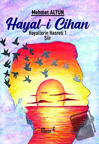 Hayal-i Cihan - Hayallerin Hasreti 1 - Mehmet Altun - Şiir Antoloji Ya